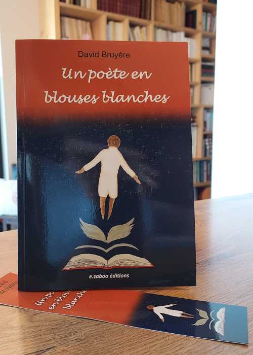 Un poète en blouses blanches - David BRUYERE